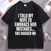 I Told My Wife Funny T-Shirt Hubby Love Husband T Shirt Casual Cotton Short Sleeve Round Neck Tshirt Streetwear Loose Clothes