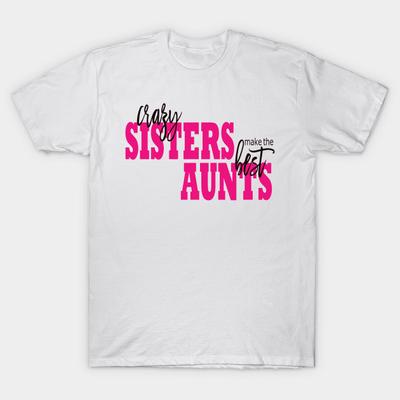 T Shirt kobiety szalone siostry robią najlepsze ciotki Harajuku drukuj Kawaii Tshirt letnia koszulka damska z krótkim rękawem Top Tee