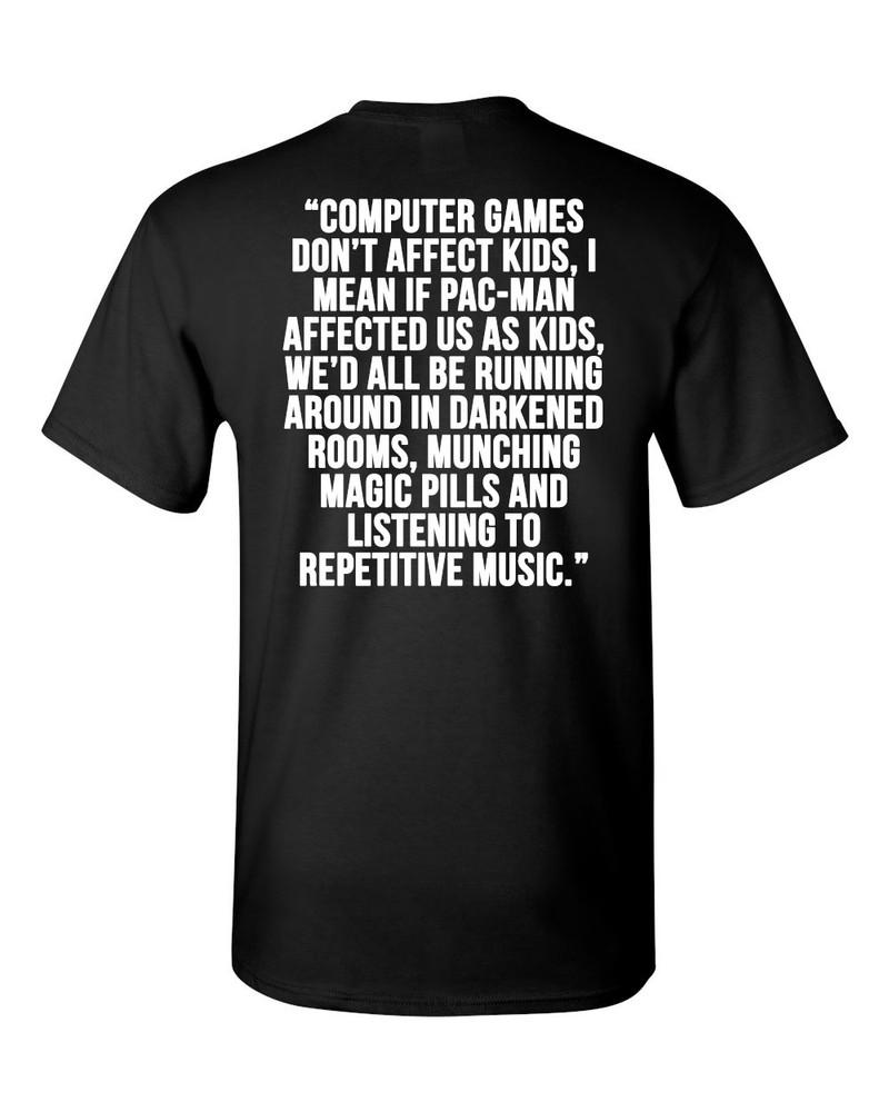 Computer Games Don t Affect Kids Quote Shirt - BACK PRINT - New Unisex T-Shirt S