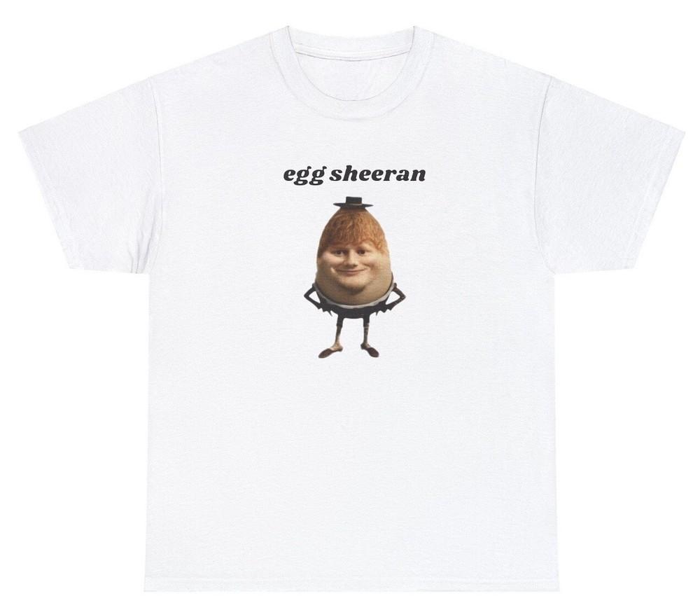 

Egg Sheeran T Shirt Funny Ed Sheeran Fan Meme Out Of Pocket Humor Cursed Tee Unisex T-Shirt L