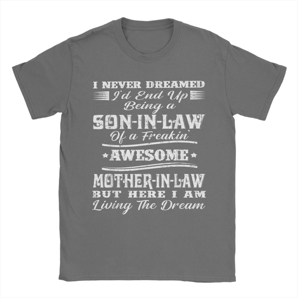 I Never Dreamed Son In Law of Freaking Awesome Mother In Law Men T Shirt Leisure Tees Short Sleeve TShirt Cotton Print Clothes