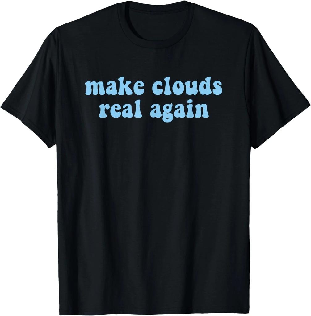 Make Clouds Real Again Funny Design T-Shirt