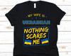 My Wife Is Ukrainian Nothing Scares Me Shirt, Flag Of Ukraine Design, Anniversary Gift For Husband, Marriage Shirt, Ukrainian Wife T-Shirt