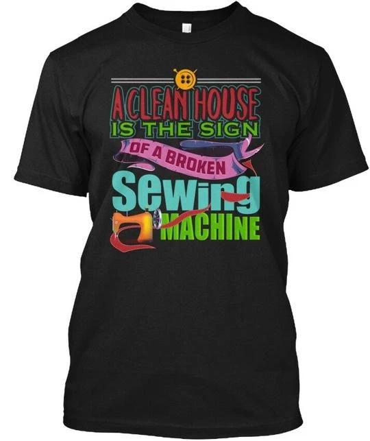 Fun Sewing Hilarious A Clean House Is The Sign Of T Shirt Made In USA S-5XL