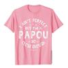 I Aint Perfect But Im A Papou Humor Grandpa Fathers Day TShirt Classic Printing Tops  Tees Funny Cotton Adult T Shirts
