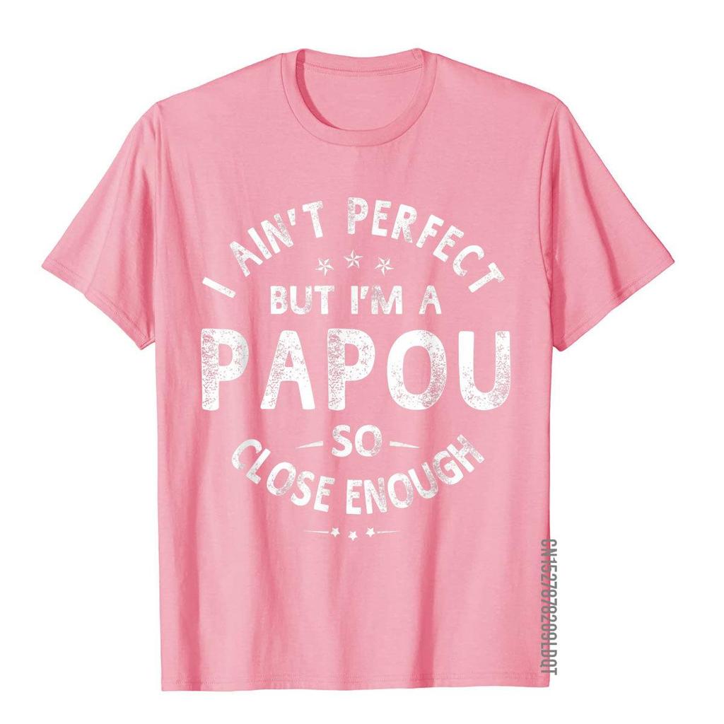 I Aint Perfect But Im A Papou Humor Grandpa Fathers Day TShirt Classic Printing Tops  Tees Funny Cotton Adult T Shirts