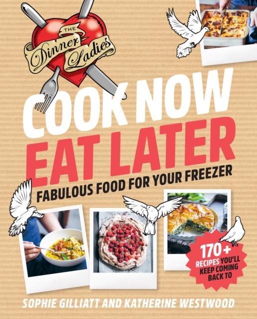 The Cook Now, Eat Later : The Dinner Ladies: Fabulous Food for Your Freezer Book