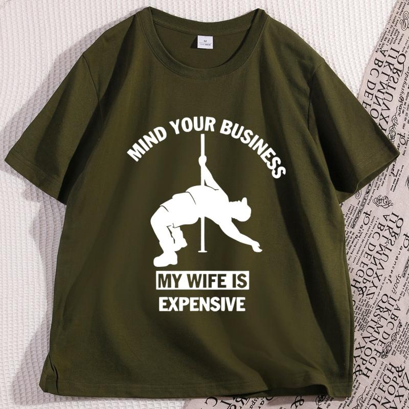 Funny Mind Your Business My Wife Is Expensive Tshirt Dad Husband Women Tshirt Fathers Day Tee Workout Te Shirt Homme Tops