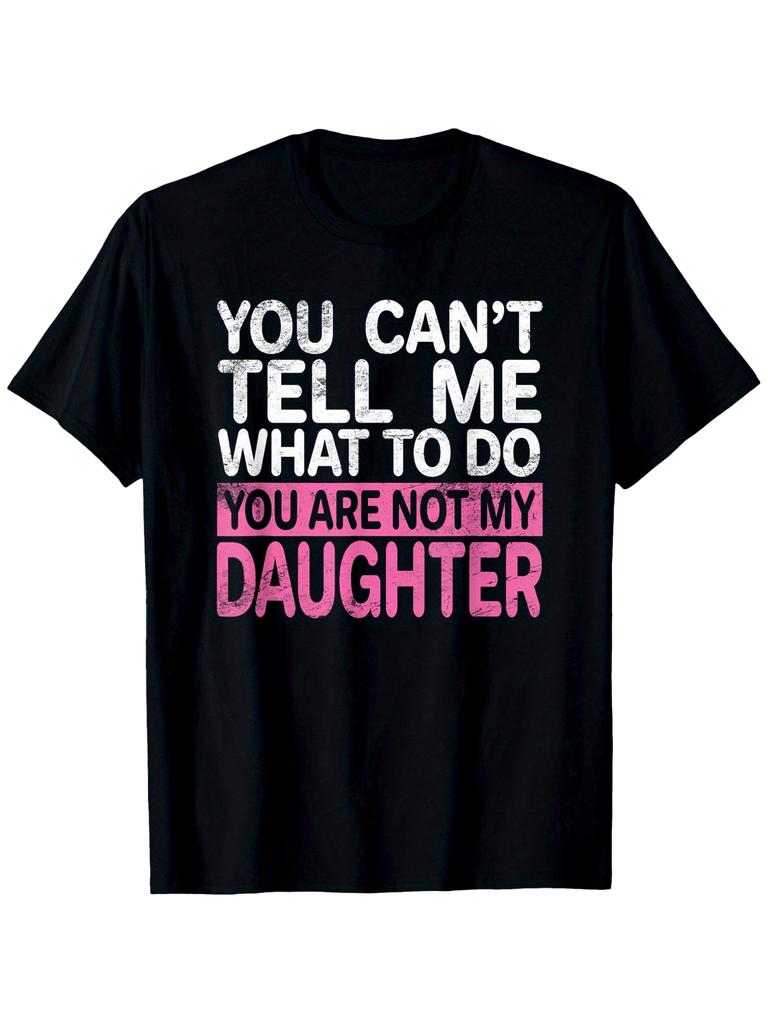 Retro, You Can't Tell Me What to Do, You're Not My Daughter T-shirt, Unisex Party-themed T-shirt, Fu