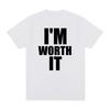 IM WORTH IT Vintage tshirt Personalized English Letter Printed Slogan Cotton Unisex T shirt New TEE TSHIRT Womens tops