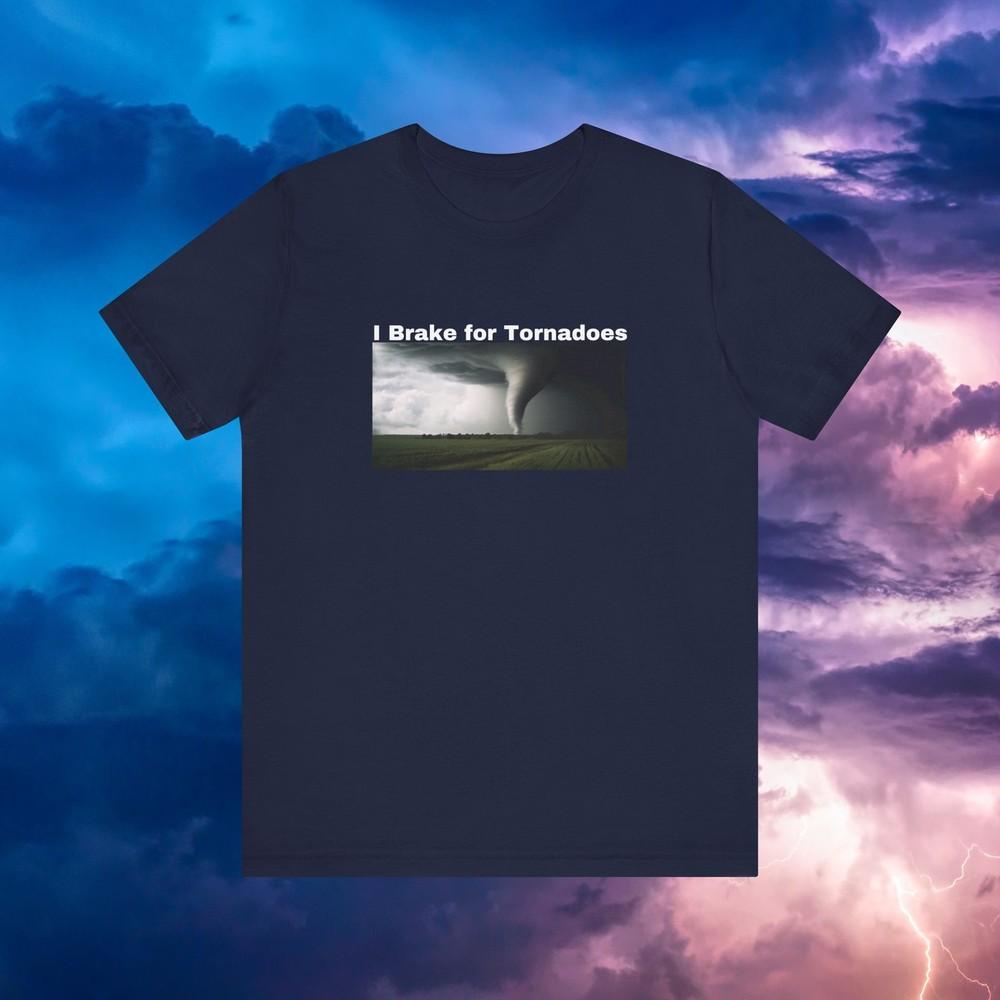 I Brake For Tornadoes Tee Storm Chaser Gift Weather Geek Tshirt S