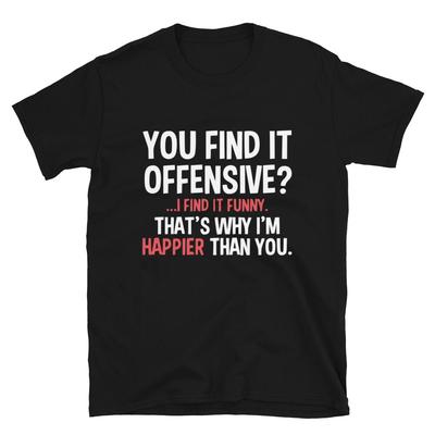 You Find It Offensive Graphic Novelty Humor T-Shirt