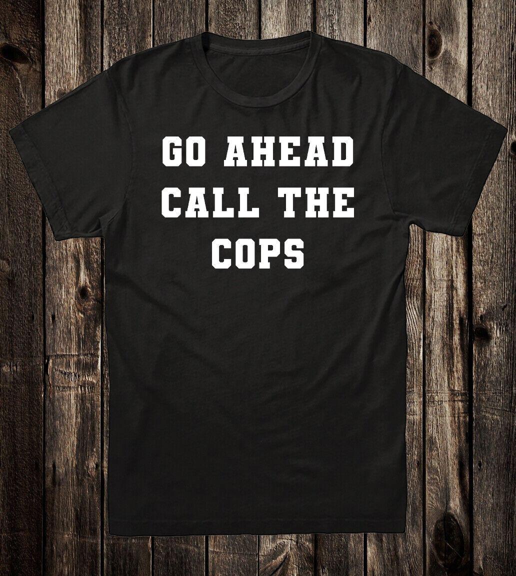 Novelty Tee T Shirt 100% Cotton Funny Go Ahead Call The Cops M