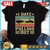 Mens Funny Saying Vintage I Hate Pulling Out Boating Boat Captain T-Shirt