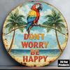 1 Stück Vintage Don't Worry Be Happy Papagei Blechschild Rund Tropischer Strandbar Dekor Außenbereich Terrasse Ferienhaus Hängendes Schild