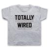 Totally Wired Funny Slogan Comedy Hipster Joke Coffee Kids Childs T-Shirt