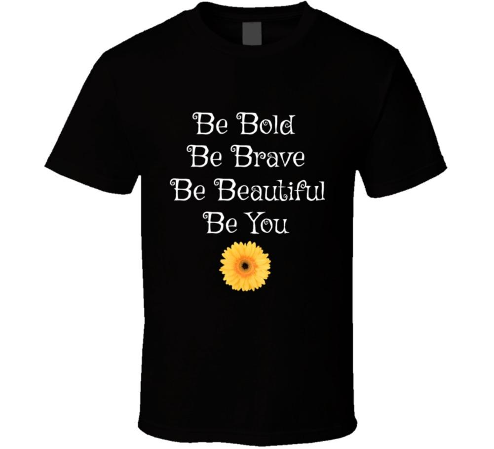 Be Bold Be Brave Be Beautiful Be You T-Shirt Inspirational Unisex Inspire TShirt S