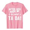 Unisexs After God Made Me He Said Ta Da Funny Christian Humor Gift TShirt Cotton T Shirt For Unisex Print Tops Shirts Funny Gothic