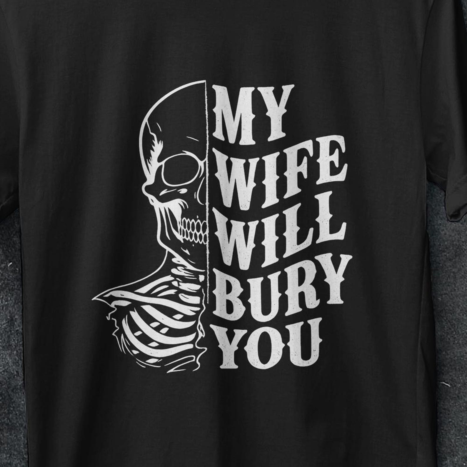 My Wife Will Bury you, Funny Husband Gift, Funny Husband shirt, I love my wife shirt, Funny gifts for him, y2k t shirt, casket, coffin shirt 4XL