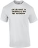 Everyone Is Entitled To My Opinion T-shirt Unisex T-Shirt