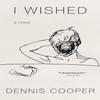 I Wished by Dennis Cooper Paperback Book 9781641293754