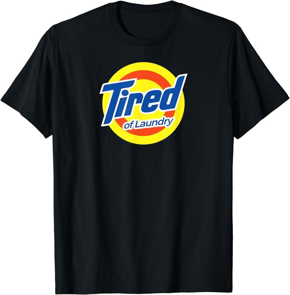 NEW LIMITED Tired Of Laundry Funny Parody T-Shirt Unisex T-Shirt M