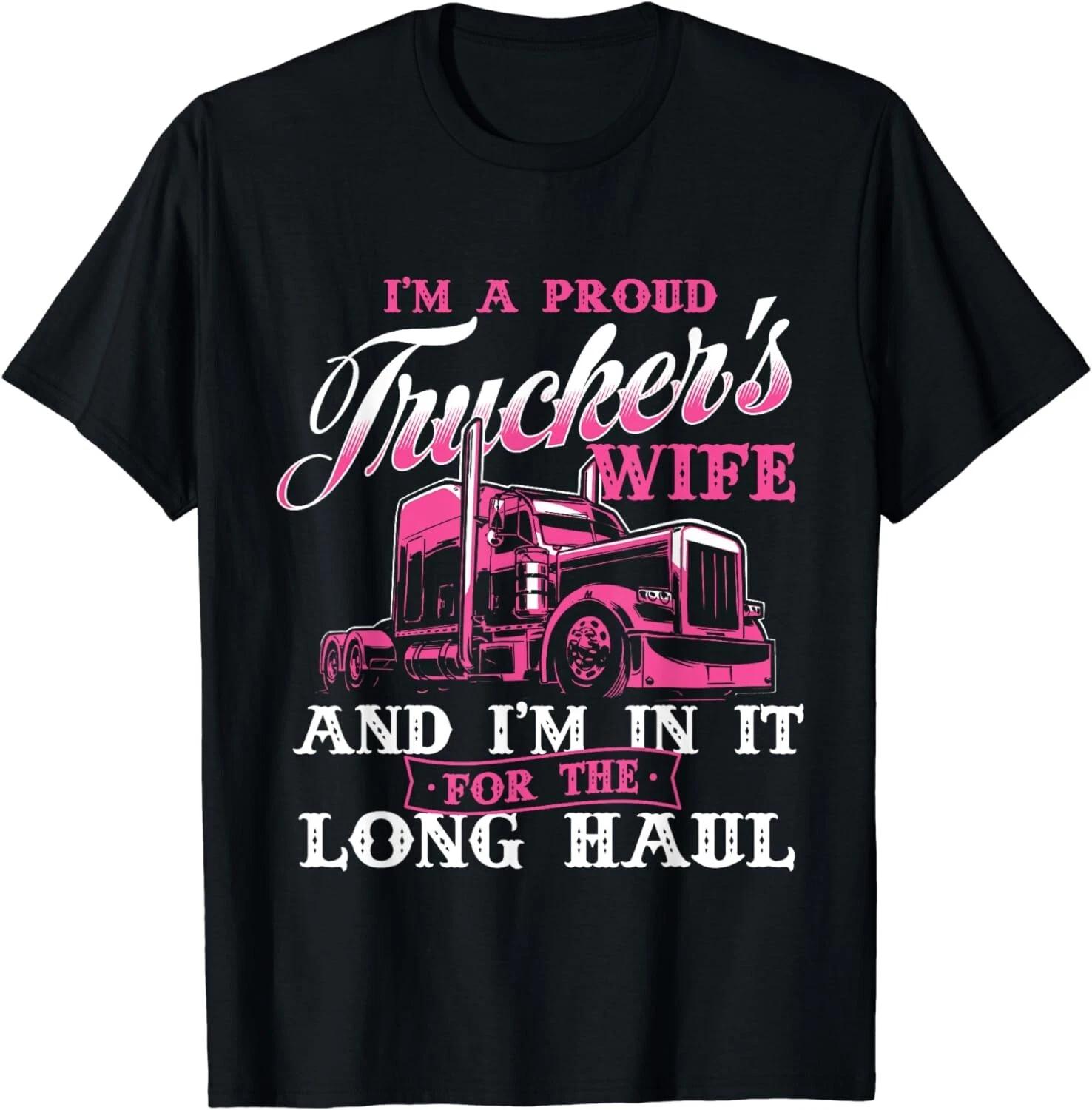 I m A Proud Trucker s Wife - Semi Truck Driver Wife Trucking Gift Unisex T-Shirt 3XL