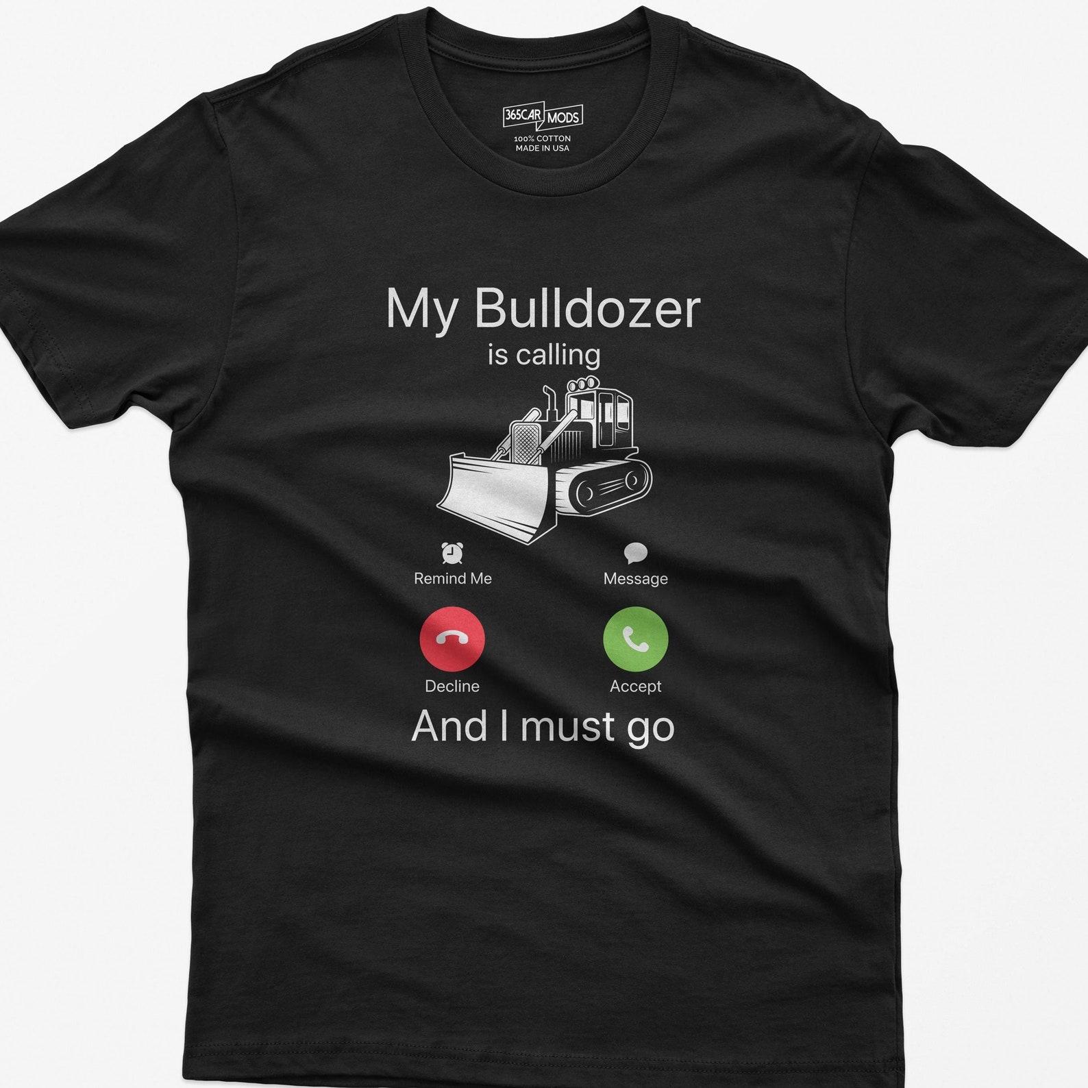 Bulldozer Calling Shirt: Funny Construction Operator Gift 3XL