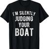 I'm Silently Judging Your Boat Funny Sailing Boating T-Shirt