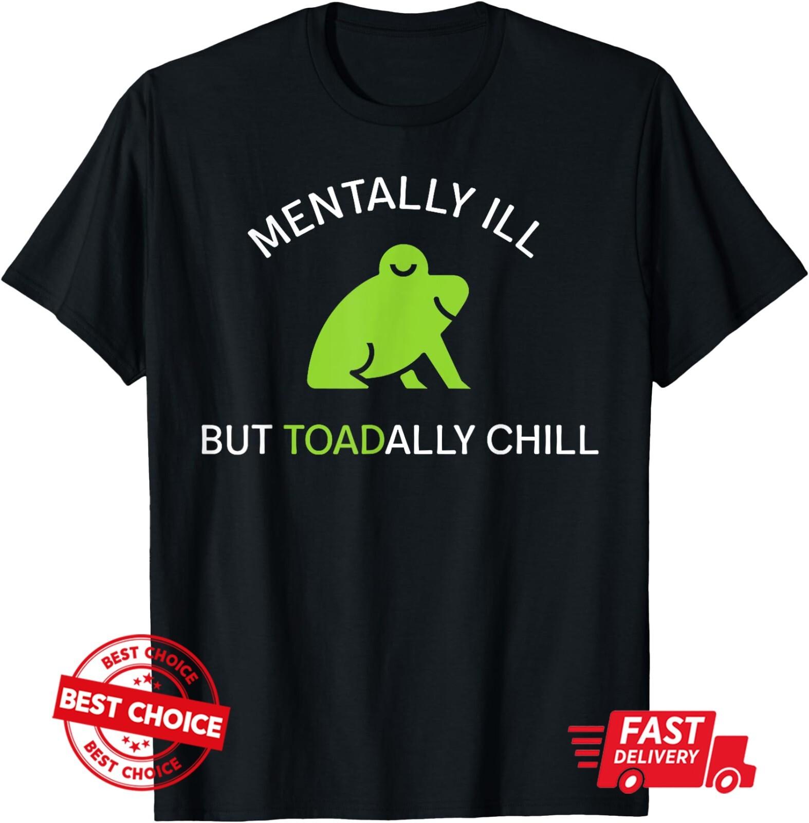 Mentally Ill But Toadally Chill Funny Frog Unisex Black T-Shirt L