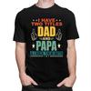 Custom I Have Two Titles Dad And Papa T Shirt Men Short Sleeves Pure Cotton Tshirt Casual Fathers Day Gift Tees
