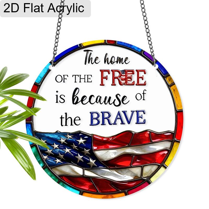 Acrylic "The Home Of The Free Is Because Of The Brave" Suncatcher, Stained Glass US Flag Window Hanging, Patriotic Decor Gift for Veterans 4th of July