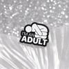 I'M An Adult Enamel Pins Custom Mental Health Brooches Lapel Badges Punk Funny Jewelry Gift For Friends Accessories