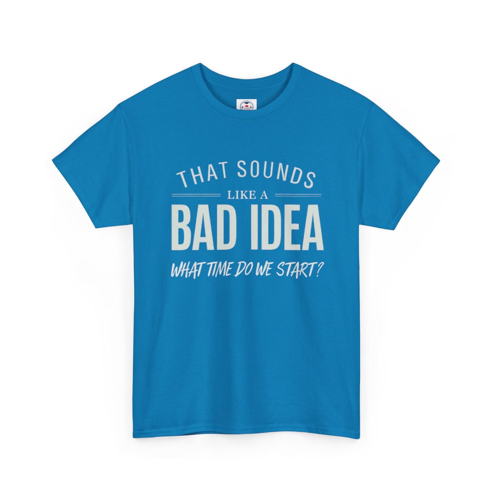 Sarcastic Let s Go Bad Idea Funny Shirt Humor Tshirt Fun Graphic Tee Unisex L