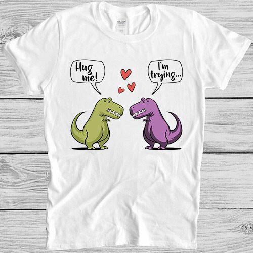 T-Rex Dinosaur Hug Me Lovers Valentine s Day Funny Cult Gift Tee T Shirt M897 XXL