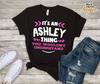 It's An Ashley Thing You Wouldn't Understand Custom Tshirt