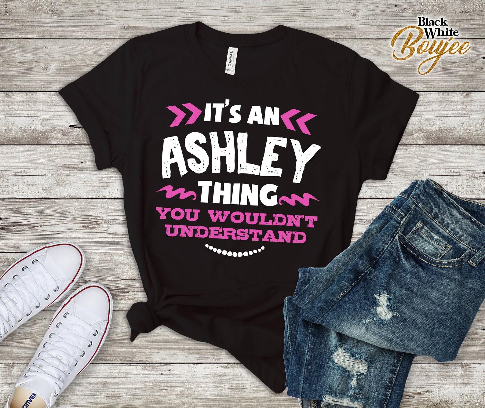 It s An Ashley Thing You Wouldn t Understand Custom Tshirt 3XL