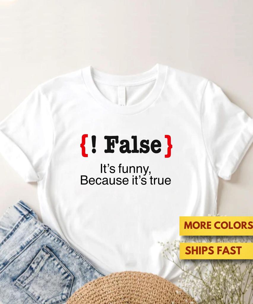 Programmer Coding Joke Geek Shirt, !False - It's Funny Because It's True, Funny Coding Programmer GifT shirt, Coders GifT shirt, Soft Tee