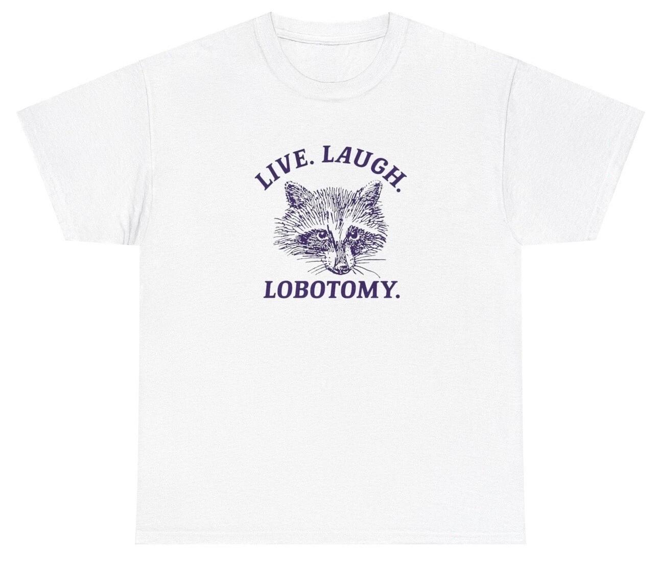Live Laugh Lobotomy T Shirt Funny Sarcastic Racoon Lover Silly Gift Humor Tee M