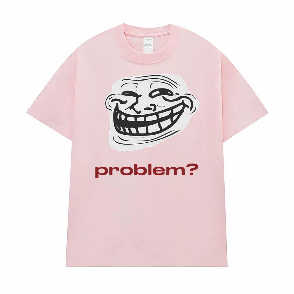 Funny Meme Troll Face ProblemGraphic Tshirt Men Women Clothing Vintage High Quality T Shirts Oversized Loose TShirt Streetwear