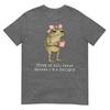 First Of All Jesus Thinks Im A Delight Frog Meme Tshirt