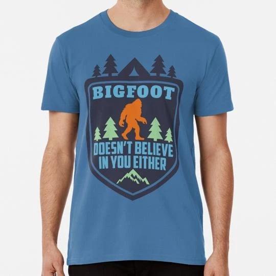 Bigfoot Doesn t Believe In You Either Shirt Funny Sasquatch Yeti Monster T-Shirt 4XL