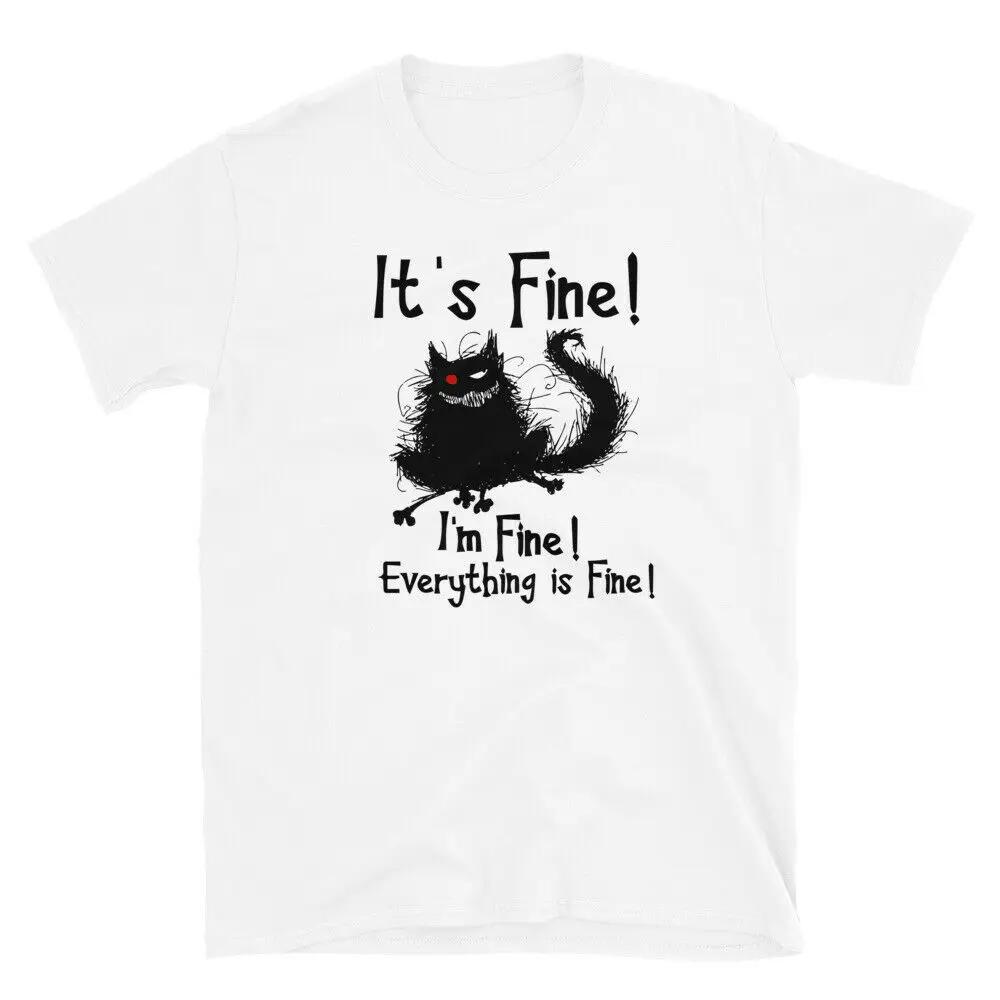 It's Fine I'm Fine Everything Is Fine Funny Cat Essential T-Shirt Men's 100% Cotton Casual T-shirts Loose Top S-3XL