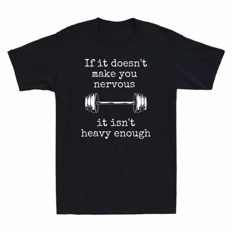 Weightlifting If It Doesn t Make You Nervous It Isn t Heavy Enough Funny T-Shirt XXL
