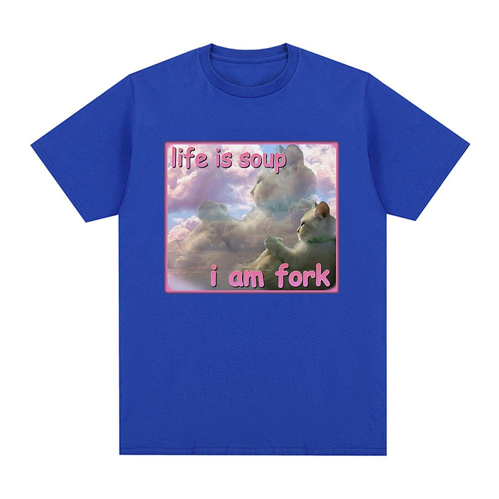 Life Is Soup I Am Fork Funny Cat Meme T Shirts Men Women Fashion T-shirt Casual 100% Cotton Short Sleeve Oversized T-shirts Tops