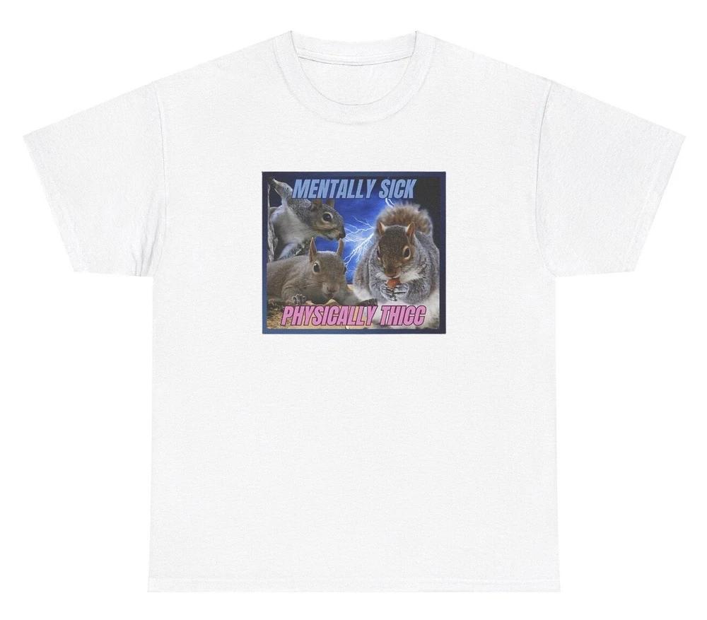 Unisextally Sick Physically Thick T Shirt Funny Acorn Squirell Ass Meme Gift Tee S
