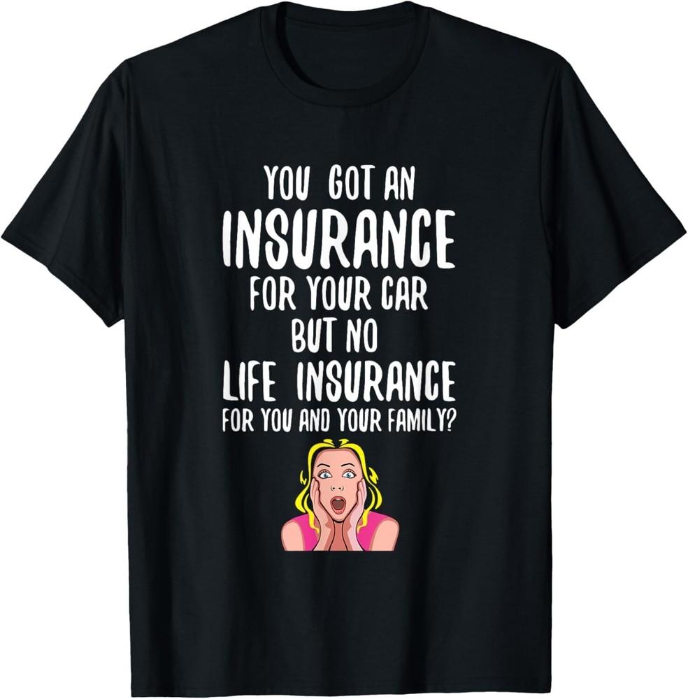

Funny No Life Insurance Gift Insurance Brokers gift idea Tee Gift Unisex T-Shirt XL