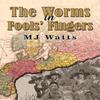 The Worms In Fools Fingers by MJ Watts Paperback Book 9781035857173