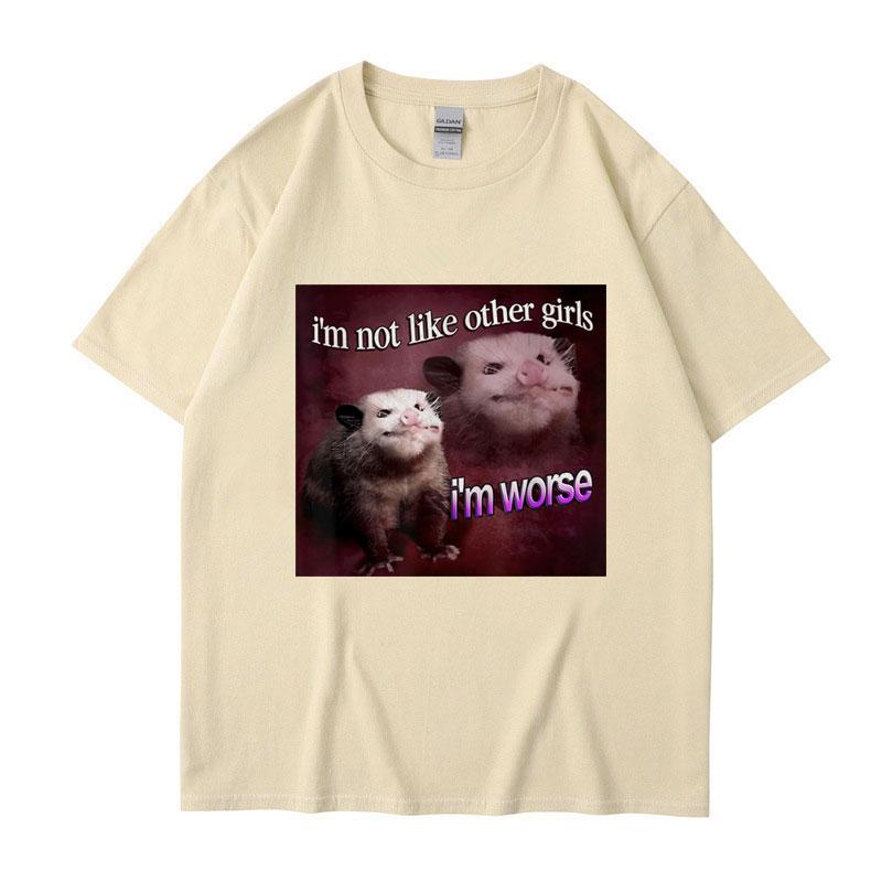 I'm Not Like The Other Girls I'm Worse Print T Shirt Funny Opossum Short Sleeve Men Women Tee Shirt Oversized Cotton