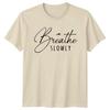 Breathe Slowly TShirt Mindfulness Lifestyle Birthday Gift For Him And Her